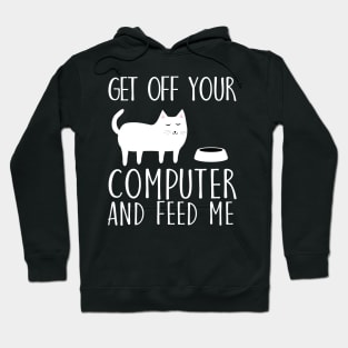 Get off your computer and feed me Hoodie